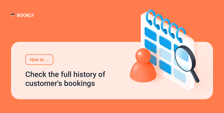 How to check the full history of customer’s bookings in Bookly How to check the full history of customer's bookings in Bookly