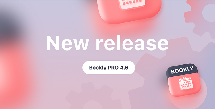 Bookly PRO 4.6 release Bookly PRO 4.6 release