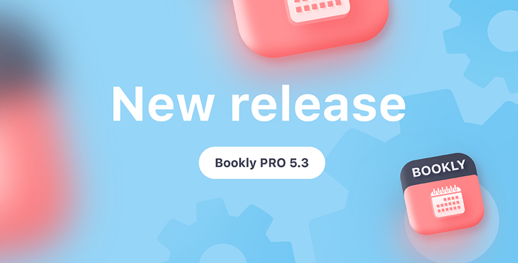 Bookly PRO 5.3 release Bookly PRO 5.3 release